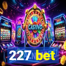 227 bet